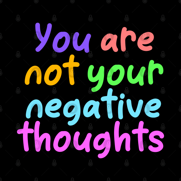 You Are Not Your Negative Thoughts by ilustraLiza