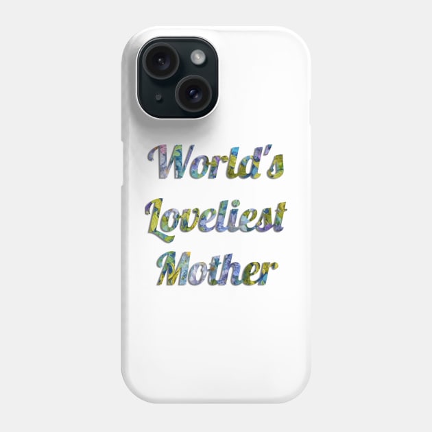 World's Loveliest Mother Phone Case by cuteandgeeky