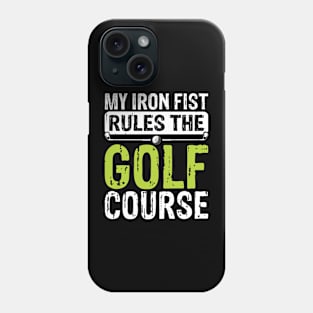 My Iron Fist Rules The Golf Course T Shirt For Women Men Phone Case