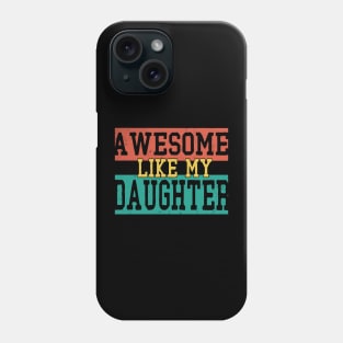 awesome like my daughter Phone Case