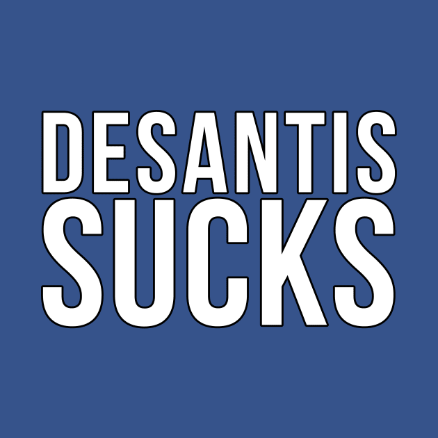 DeSantis Sucks by benjaminhbailey
