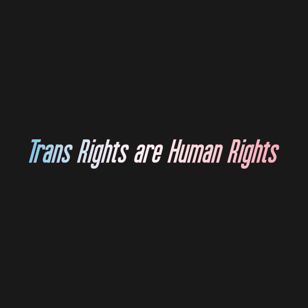 Trans Rights are Human Rights by J-man the t-shirt maker