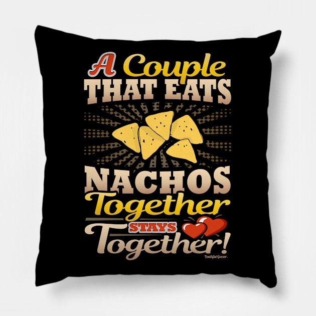 A Couple That Eats Nachos Together Stays Together Pillow by YouthfulGeezer