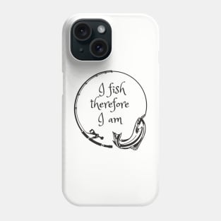 I fish therefore I am Phone Case