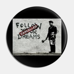 Follow your dreams cancelled Pin