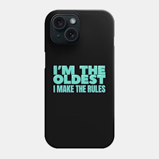 I'm the Oldest I Make the Rules Phone Case