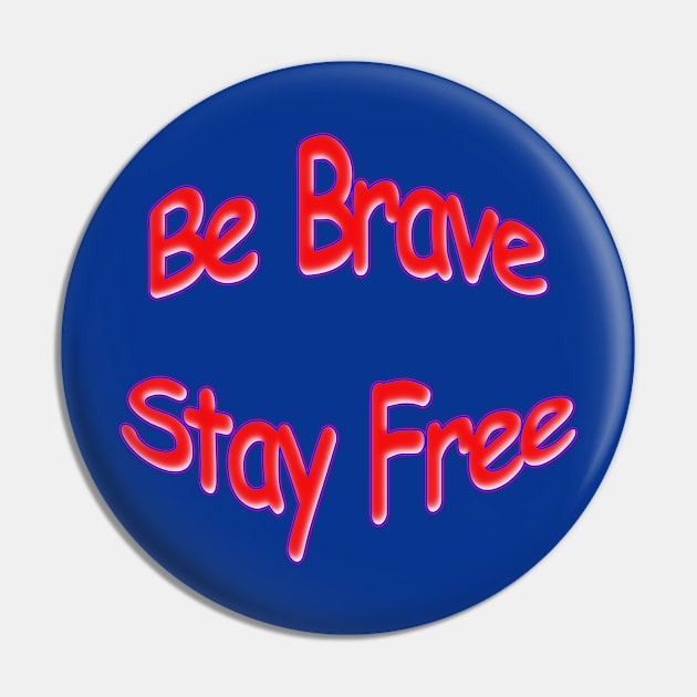 Be Brave Stay Free Red White and Blue Pin by Creative Creation