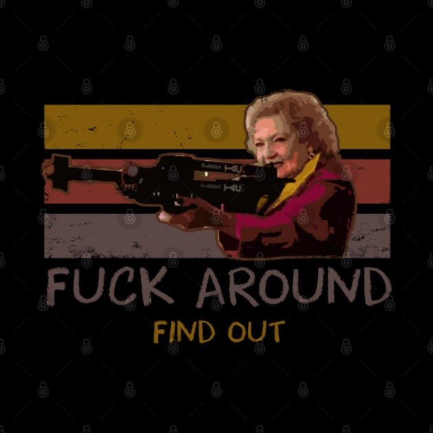 Betty White Fuck Around Find Out Retro by onyxicca liar