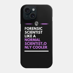 Forensic scientist like a normal scientist, only cooler Phone Case