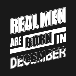 Real Men Are Born In December T-Shirt & Hoodie T-Shirt