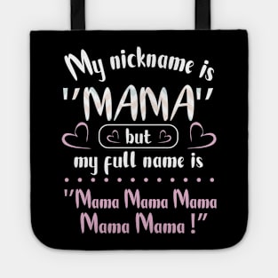 My Nickname Is Mama But My Fulll Name Is Mama Mama Mama  Happy Mother Father Parent Day Tote