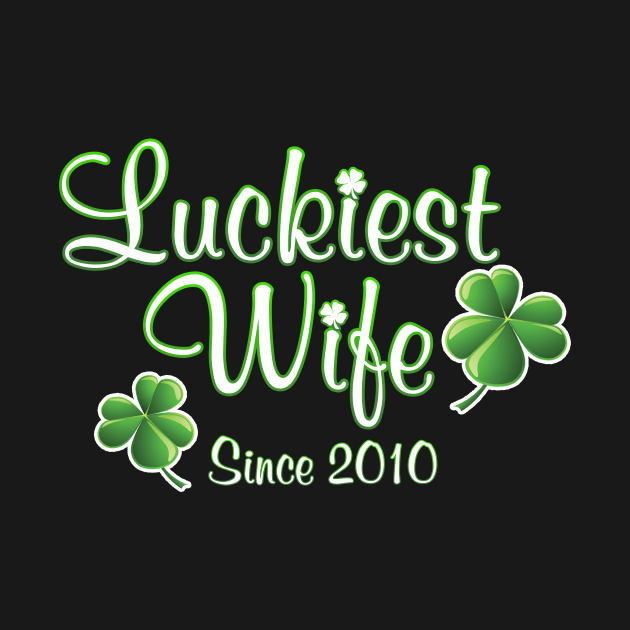 Luckiest Wife Since 2010 St. Patrick's Day Wedding Anniversary by Just Another Shirt