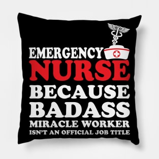 Emergency Nurse Because Badass Miracle Worker Isn't an Official Job Title Pillow