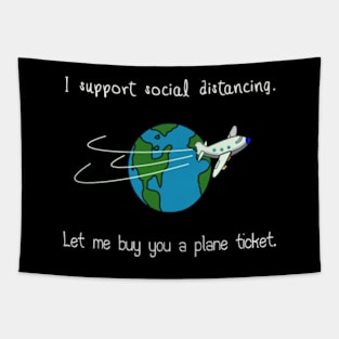 I support social distancing.  Let me buy you a plane ticket. Tapestry