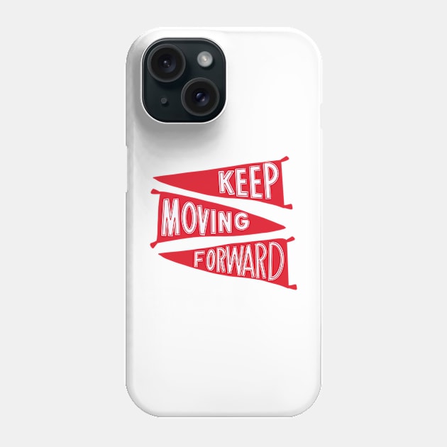 Keep Moving Forward (variant) Phone Case by jasmineclarino