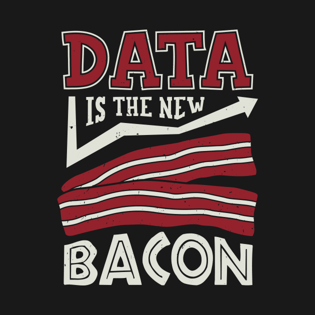 Data Is The New Bacon by Dolde08