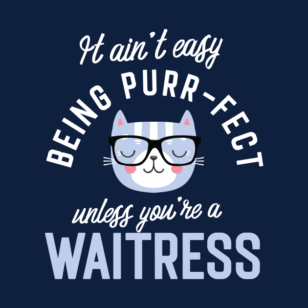 Waitress Cat Lover Gifts - It ain't easy being Purr Fect by BetterManufaktur