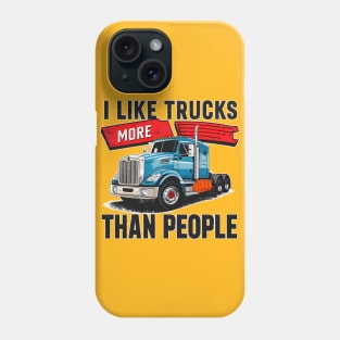 I like trucks more than people Humorous Auto Enthusiast tee 8 Phone Case