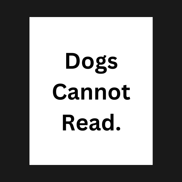 Dogs Cannot Read by RandomSentenceGenerator