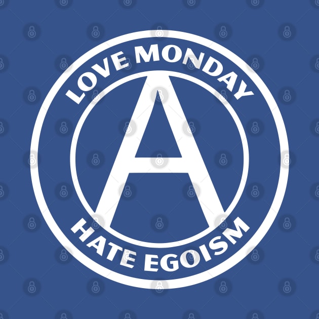 LOVE MONDAY, HATE EGOISM by Greater Maddocks Studio