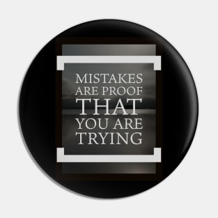 Mistakes are proof you're trying Pin