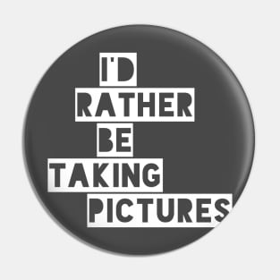 I’d rather be taking pictures Pin