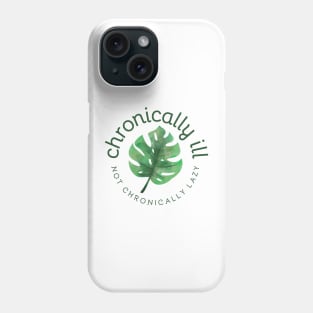 Chronically Ill - Not Chronically Lazy - Monstera Phone Case