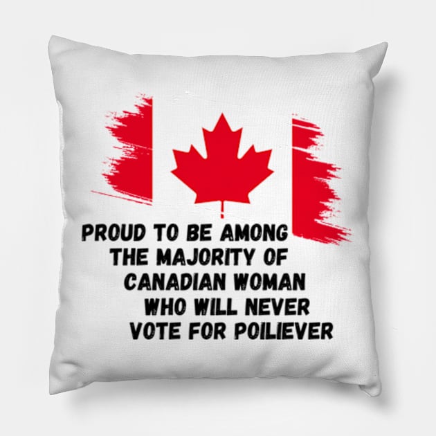 Canada Proud To Be Among The Majority Of Canadian Woman Never Vote For POILIEVER Pillow by Mojakolane