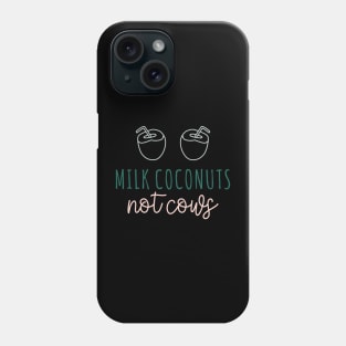 Milk Coconuts Not Cows Phone Case