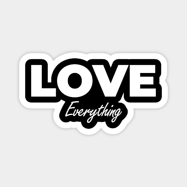 LOVE EVERYTHING Magnet by BeDesignerWorld