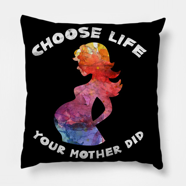 Pro Life Choose Life Pro Life Choose Life Pillow Teepublic