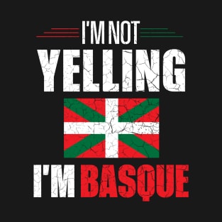 I'm Not Yelling I'm Basque T-Shirt