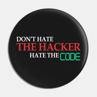 Don't Hate The Hacker Hate The Code Hacking Gift Pin