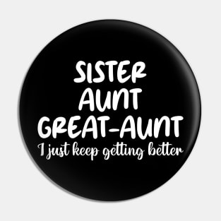 sister aunt great-aunt i just keep getting better Pin