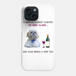 A woman Cannot Survive On Wine Alone She Also Needs A Shih Tzu Phone Case