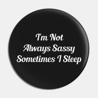 Sassy & Sleep Pin