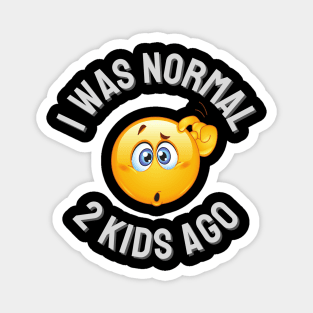 I Was Normal 2 Kids Ago Magnet