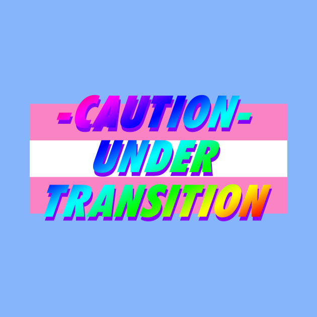 CAUTION UNDER TRANSITION - HANDLE WITH CARE - LGBTQ+ by FANTASIO3000