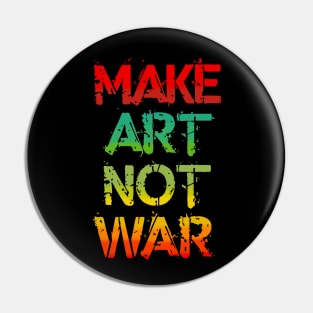 Make Art Not War Pin