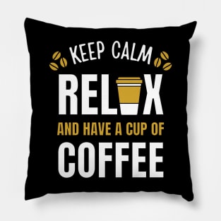 Keep Calm Relax and Have a cup of Coffee Break Pillow