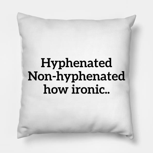 Hyphenated, non-hyphenated, how ironic... funny t-shirt Pillow by RedYolk