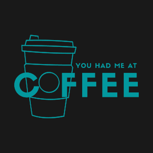 You Had Me At Coffee (blue) T-Shirt