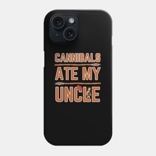 Cannibals Ate My Uncle Phone Case
