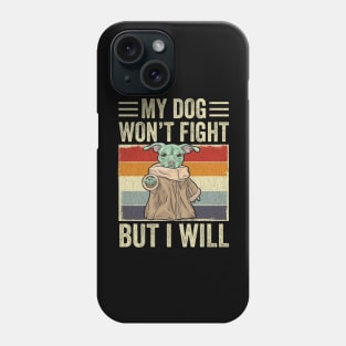 My Dog Won't Fight But I Will Dog Lover Phone Case