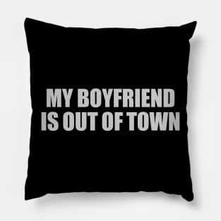 My Boyfriend is Out of Town for Independent Women Pillow