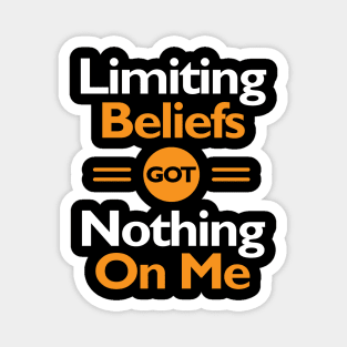 Limiting Beliefs Got Nothing On Me Magnet