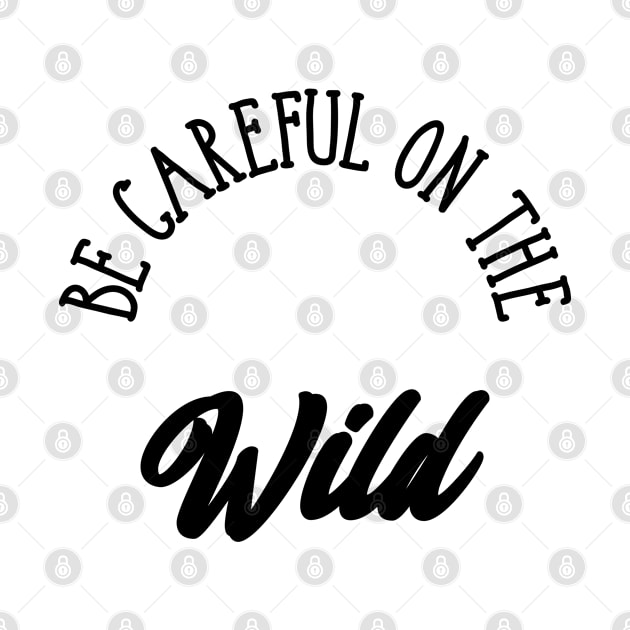 Be careful on the wild by ShirtyLife