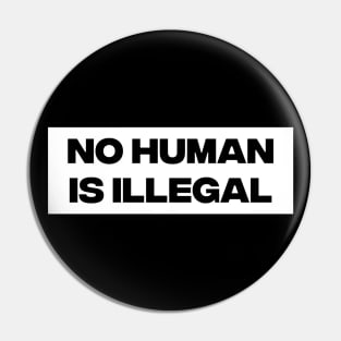 No Human Is Illegal Pin