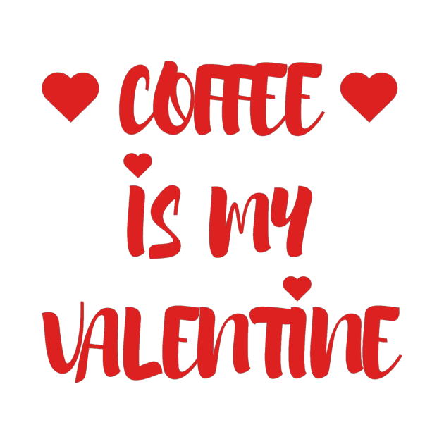 Coffee is my Valentine - Valentines Day - 2023 by Trendy-Now