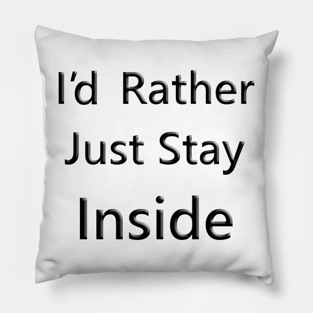 I'd Rather Just Stay Inside Pillow by Quirkball